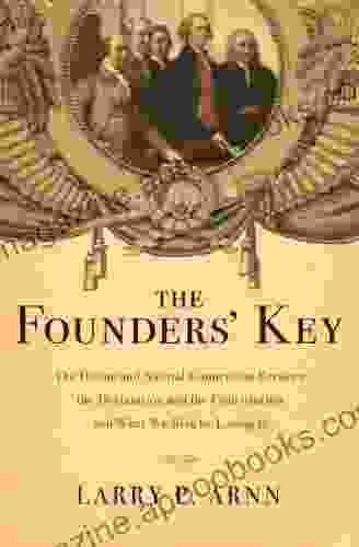 The Founders Key: The Divine And Natural Connection Between The Declaration And The Constitution And What We Risk By Losing It