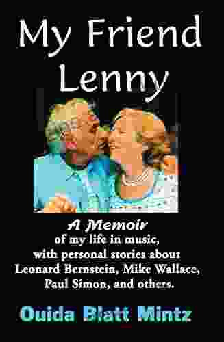 My Friend Lenny: A Memoir Of My Life In Music With Personal Stories About Leonard Bernstein Mike Wallace Paul Simon And Others