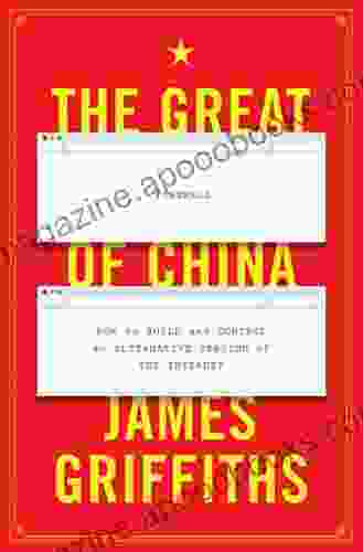 The Great Firewall of China: How to Build and Control an Alternative Version of the Internet