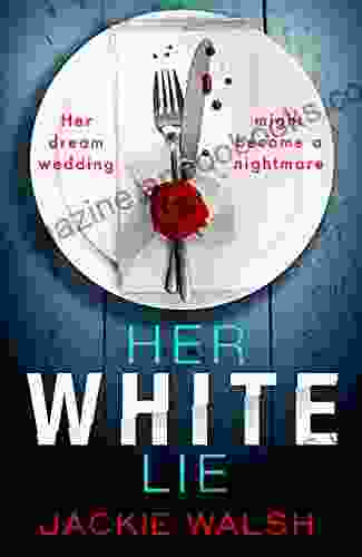 Her White Lie: A Gripping Thriller That Will Have You Hooked To The Very Last Page