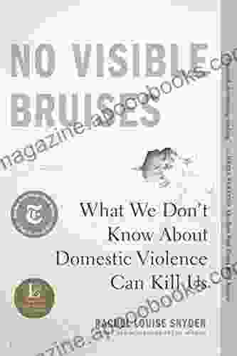 No Visible Bruises: What We Don T Know About Domestic Violence Can Kill Us