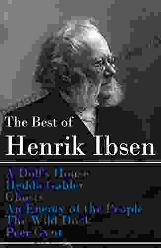 The Best of Henrik Ibsen: A Doll s House + Hedda Gabler + Ghosts + An Enemy of the People + The Wild Duck + Peer Gynt (Illustrated)