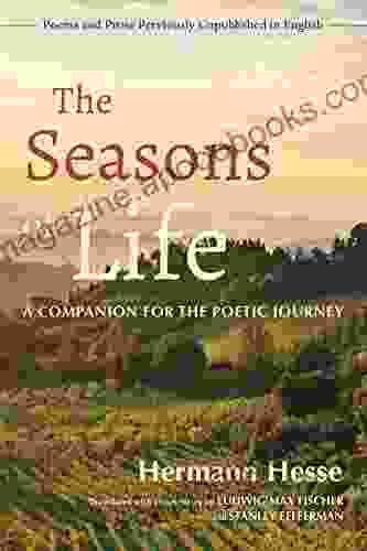 The Seasons Of Life: A Companion For The Poetic Journey Poems And Prose Previously Unpublished In English