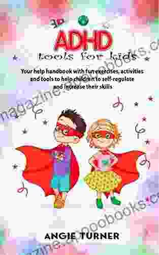 ADHD tools for kids: Your help Handbook with fun exercises activities and tools to help children to self regulate and increase their skills