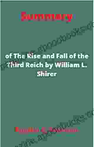 Summary Of The Rise And Fall Of The Third Reich By William L Shirer