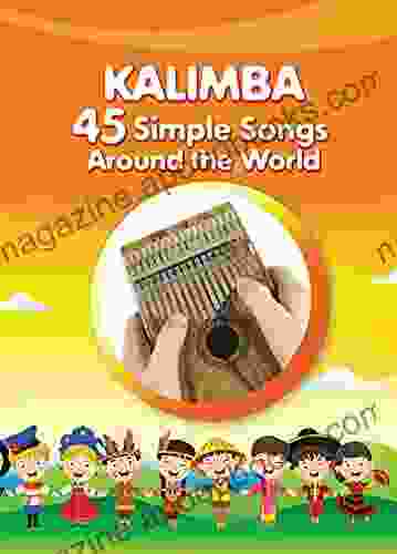 Kalimba 45 Simple Songs Around The World: Play By Number (Kalimba Songbooks For Beginners 7)