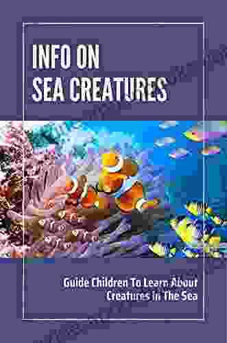 Info On Sea Creatures: Guide Children To Learn About Creatures In The Sea: Facts On Sea Creatures