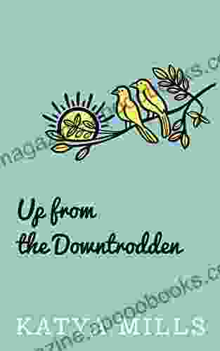 Up From The Downtrodden Katya Mills