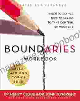 Boundaries Workbook: When To Say Yes How To Say No To Take Control Of Your Life