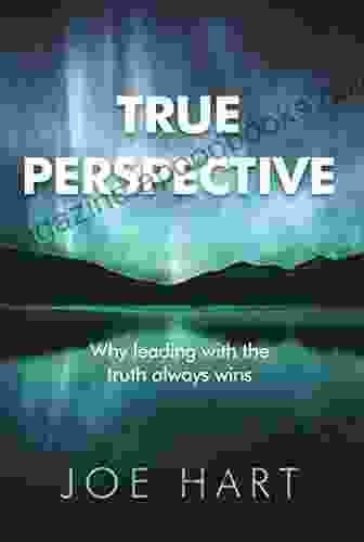 True Perspective: Why leading with the truth always wins