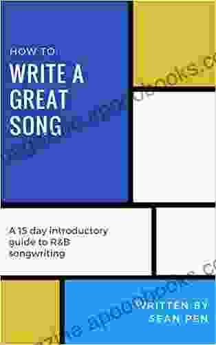 Write A Great Song: A 15 Day Introductory Guide To R B Songwriting